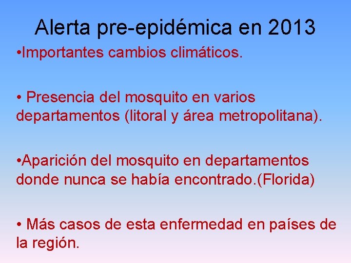 Alerta pre-epidémica en 2013 • Importantes cambios climáticos. • Presencia del mosquito en varios