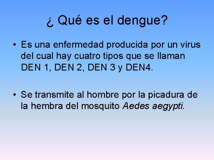 ¿ Qué es el dengue? • Es una enfermedad producida por un virus del