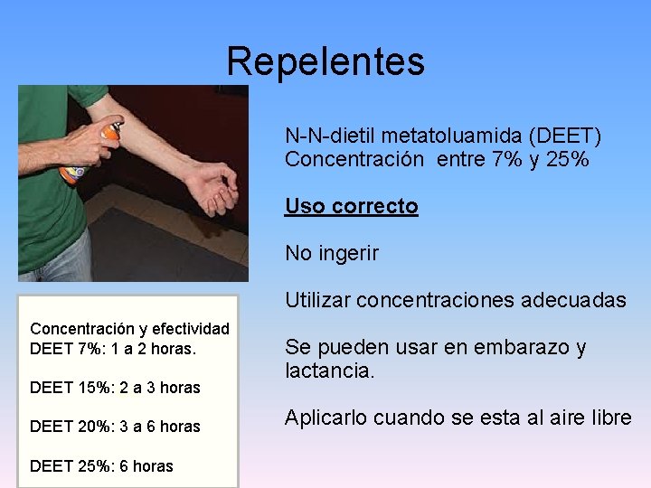 Repelentes N-N-dietil metatoluamida (DEET) Concentración entre 7% y 25% Uso correcto No ingerir Utilizar