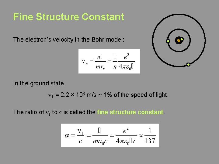 Fine Structure Constant The electron’s velocity in the Bohr model: In the ground state, Fine Structure Constant The electron’s velocity in the Bohr model: In the ground state,