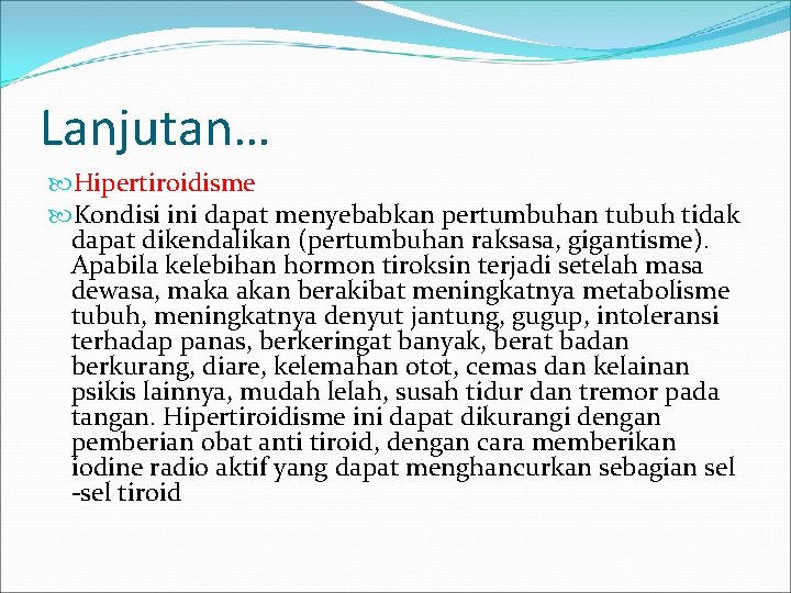 Lanjutan… Hipertiroidisme Kondisi ini dapat menyebabkan pertumbuhan tubuh tidak dapat dikendalikan (pertumbuhan raksasa, gigantisme).