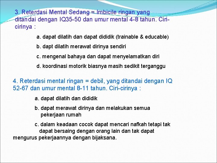 3. Reterdasi Mental Sedang = Imbicile ringan yang ditandai dengan IQ 35 -50 dan