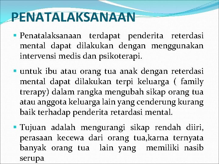 PENATALAKSANAAN § Penatalaksanaan terdapat penderita reterdasi mental dapat dilakukan dengan menggunakan intervensi medis dan