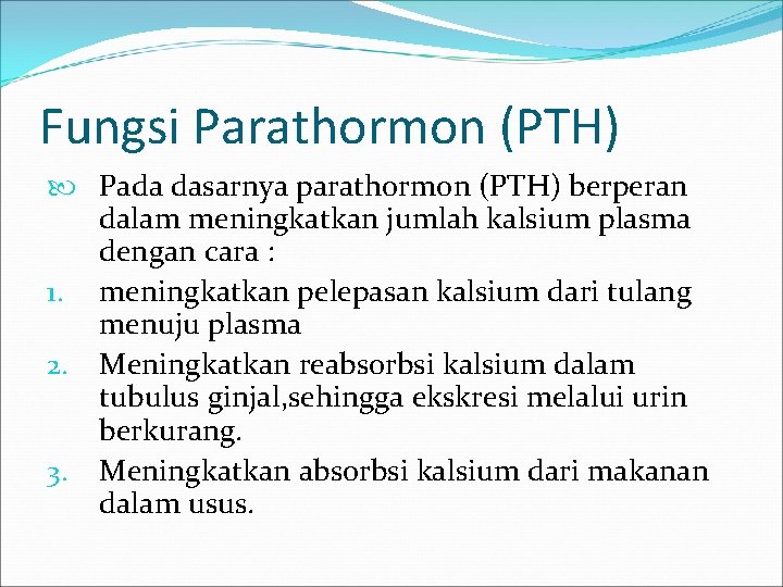 Fungsi Parathormon (PTH) Pada dasarnya parathormon (PTH) berperan dalam meningkatkan jumlah kalsium plasma dengan