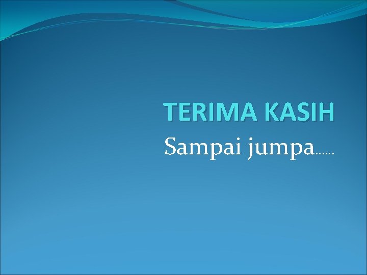 TERIMA KASIH Sampai jumpa…… 