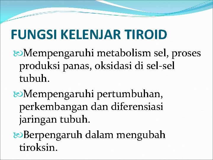 FUNGSI KELENJAR TIROID Mempengaruhi metabolism sel, proses produksi panas, oksidasi di sel-sel tubuh. Mempengaruhi