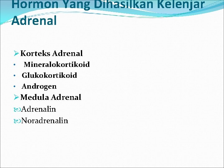 Hormon Yang Dihasilkan Kelenjar Adrenal Ø Korteks Adrenal • Mineralokortikoid • Glukokortikoid • Androgen