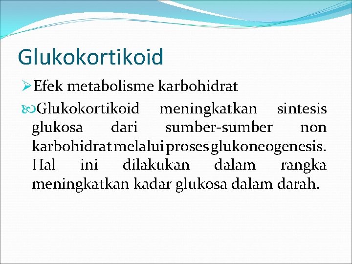 Glukokortikoid ØEfek metabolisme karbohidrat Glukokortikoid meningkatkan sintesis glukosa dari sumber-sumber non karbohidrat melalui proses