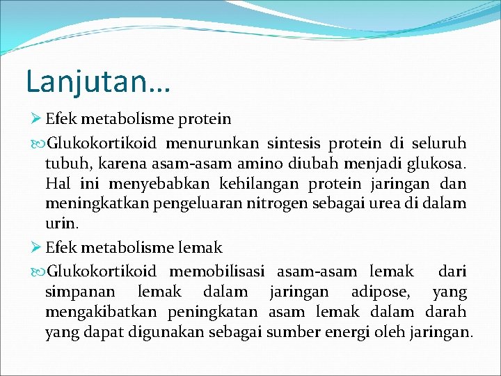 Lanjutan… Ø Efek metabolisme protein Glukokortikoid menurunkan sintesis protein di seluruh tubuh, karena asam-asam