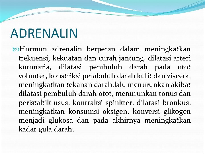 ADRENALIN Hormon adrenalin berperan dalam meningkatkan frekuensi, kekuatan dan curah jantung, dilatasi arteri koronaria,