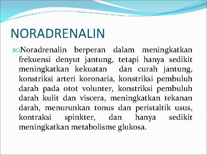 NORADRENALIN Noradrenalin berperan dalam meningkatkan frekuensi denyut jantung, tetapi hanya sedikit meningkatkan kekuatan dan