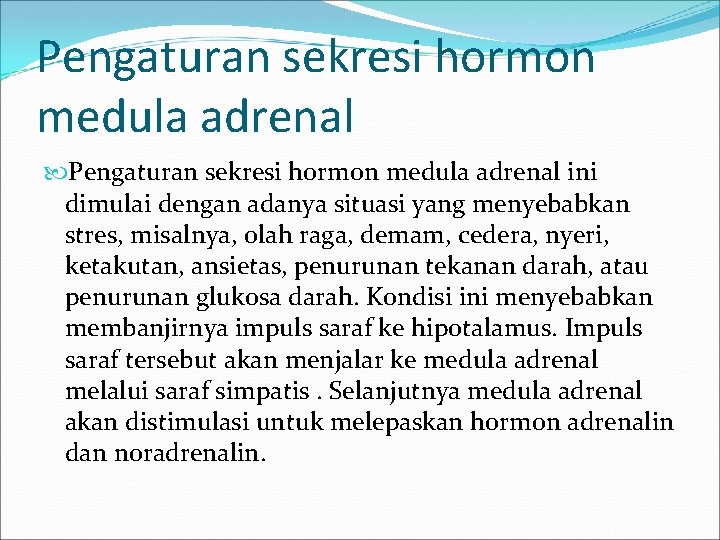 Pengaturan sekresi hormon medula adrenal ini dimulai dengan adanya situasi yang menyebabkan stres, misalnya,