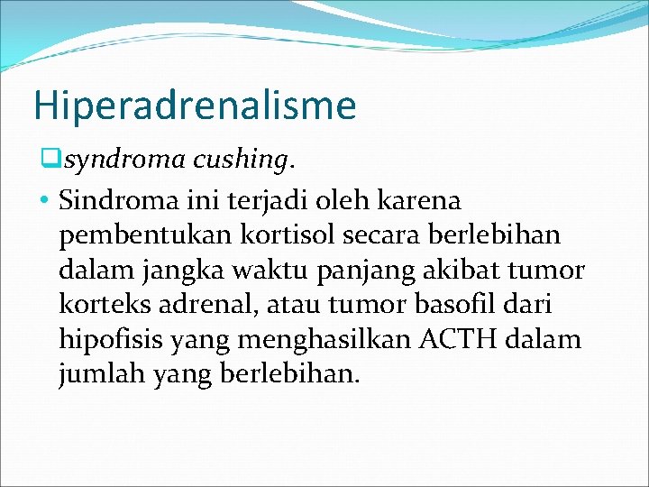 Hiperadrenalisme qsyndroma cushing. • Sindroma ini terjadi oleh karena pembentukan kortisol secara berlebihan dalam