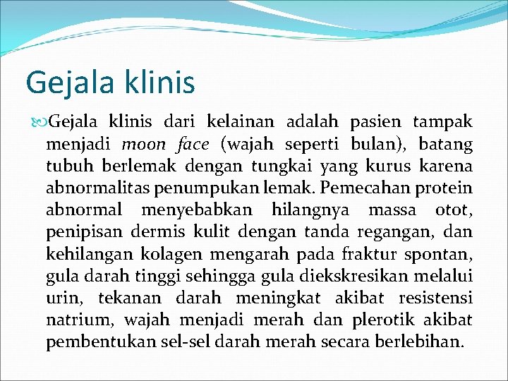 Gejala klinis dari kelainan adalah pasien tampak menjadi moon face (wajah seperti bulan), batang