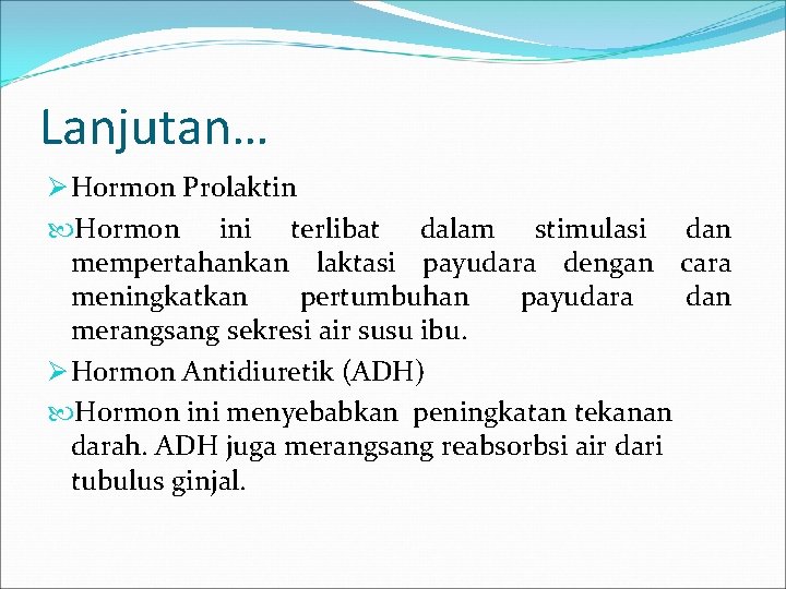 Lanjutan… Ø Hormon Prolaktin Hormon ini terlibat dalam stimulasi dan mempertahankan laktasi payudara dengan