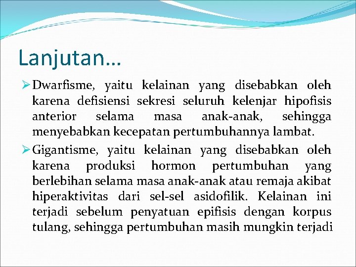 Lanjutan… Ø Dwarfisme, yaitu kelainan yang disebabkan oleh karena defisiensi sekresi seluruh kelenjar hipofisis