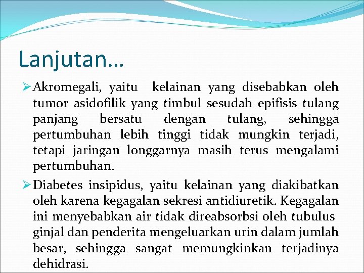 Lanjutan… Ø Akromegali, yaitu kelainan yang disebabkan oleh tumor asidofilik yang timbul sesudah epifisis