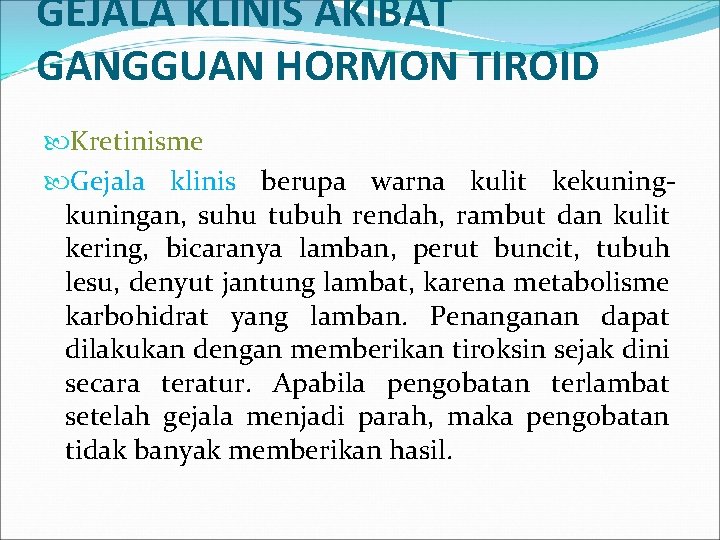 GEJALA KLINIS AKIBAT GANGGUAN HORMON TIROID Kretinisme Gejala klinis berupa warna kulit kekuningan, suhu