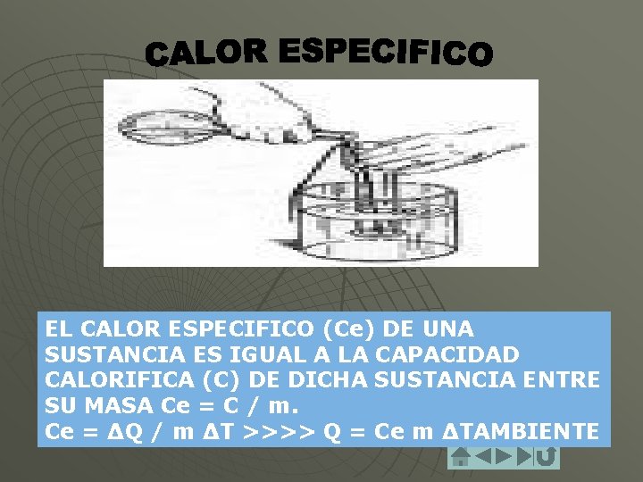 EL CALOR ESPECIFICO (Ce) DE UNA SUSTANCIA ES IGUAL A LA CAPACIDAD CALORIFICA (C)