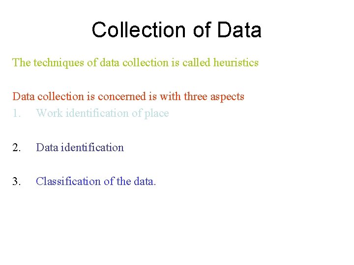 Collection of Data The techniques of data collection is called heuristics Data collection is