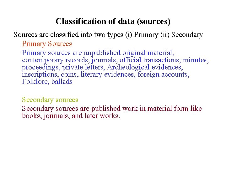 Classification of data (sources) Sources are classified into two types (i) Primary (ii) Secondary