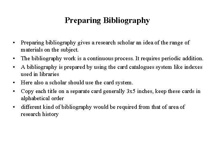 Preparing Bibliography • Preparing bibliography gives a research scholar an idea of the range