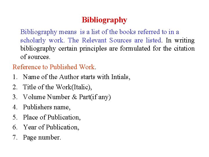 Bibliography means is a list of the books referred to in a scholarly work.