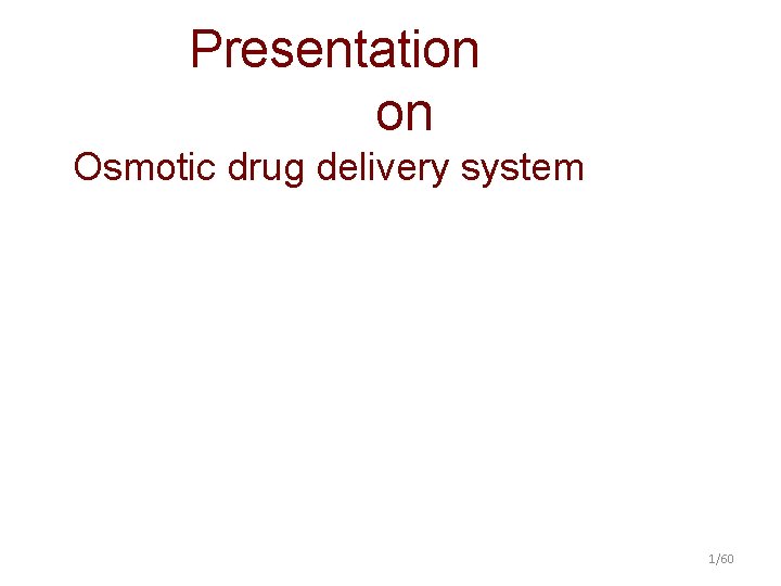 Presentation on Osmotic drug delivery system 1/60 