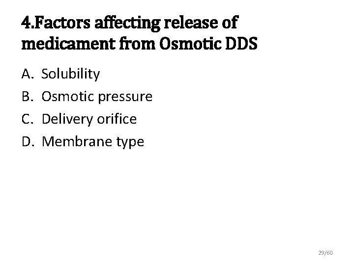 4. Factors affecting release of medicament from Osmotic DDS A. B. C. D. Solubility