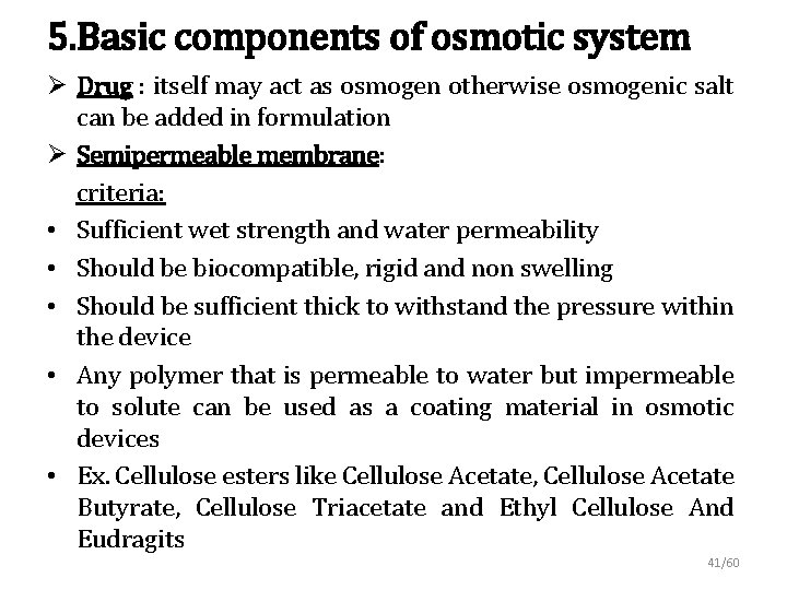 5. Basic components of osmotic system Ø Drug : itself may act as osmogen