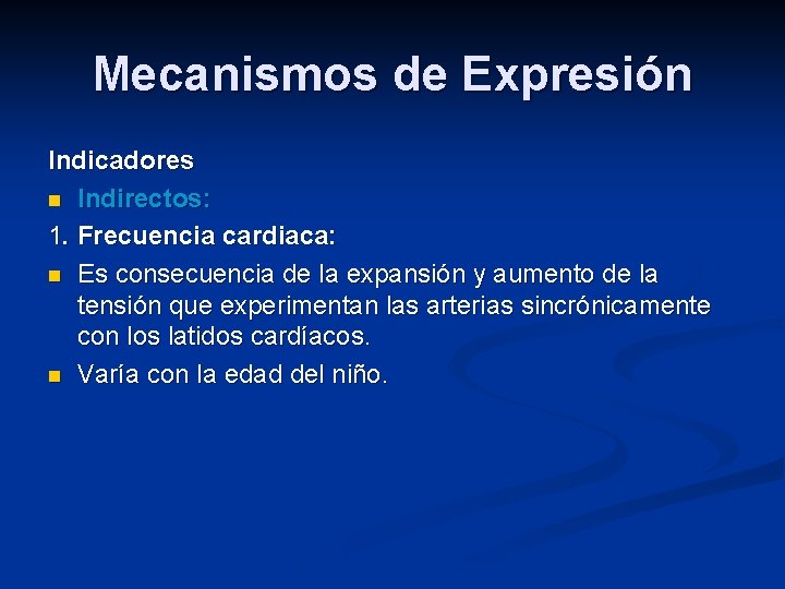 Mecanismos de Expresión Indicadores n Indirectos: 1. Frecuencia cardiaca: n Es consecuencia de la
