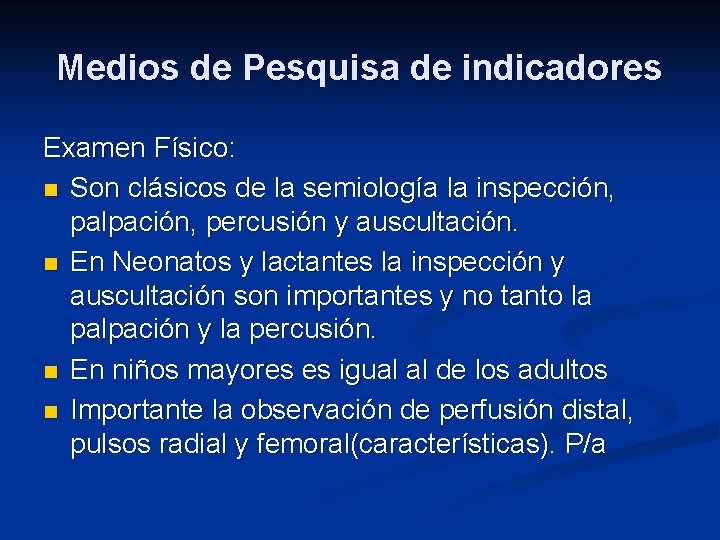 Medios de Pesquisa de indicadores Examen Físico: n Son clásicos de la semiología la