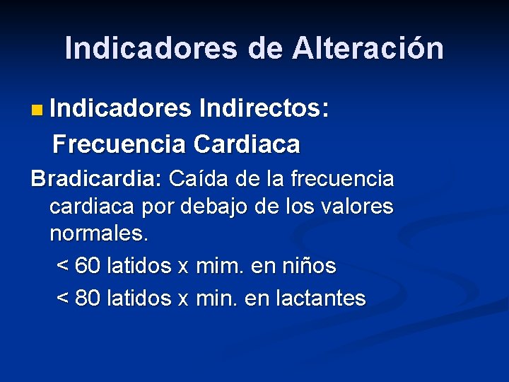 Indicadores de Alteración n Indicadores Indirectos: Frecuencia Cardiaca Bradicardia: Caída de la frecuencia cardiaca