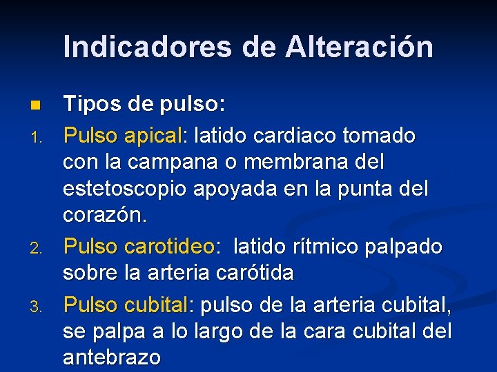 Indicadores de Alteración n 1. 2. 3. Tipos de pulso: Pulso apical: latido cardiaco