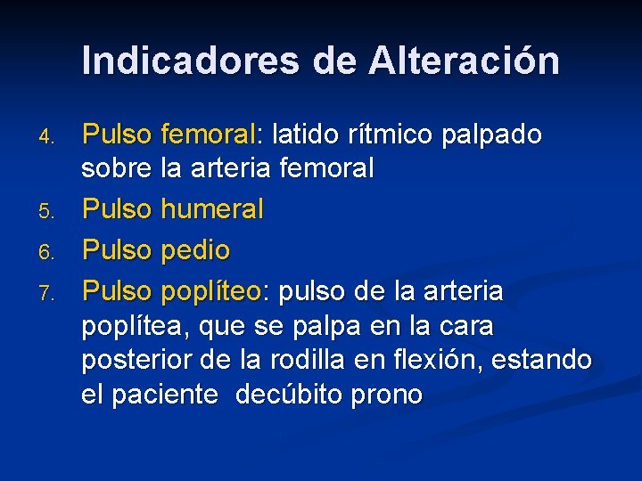 Indicadores de Alteración 4. 5. 6. 7. Pulso femoral: latido rítmico palpado sobre la