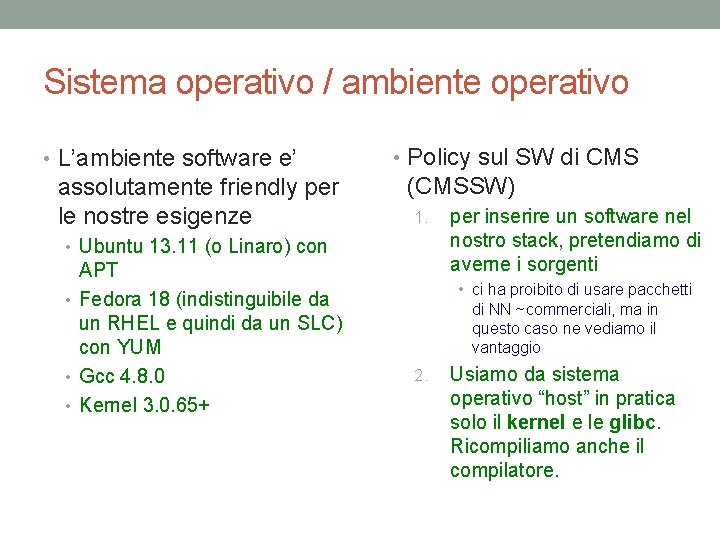 Sistema operativo / ambiente operativo • L’ambiente software e’ assolutamente friendly per le nostre