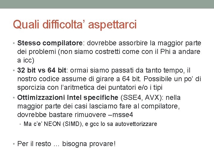 Quali difficolta’ aspettarci • Stesso compilatore: dovrebbe assorbire la maggior parte dei problemi (non
