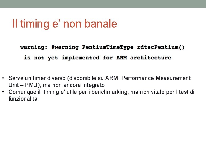 Il timing e’ non banale • Serve un timer diverso (disponibile su ARM: Performance