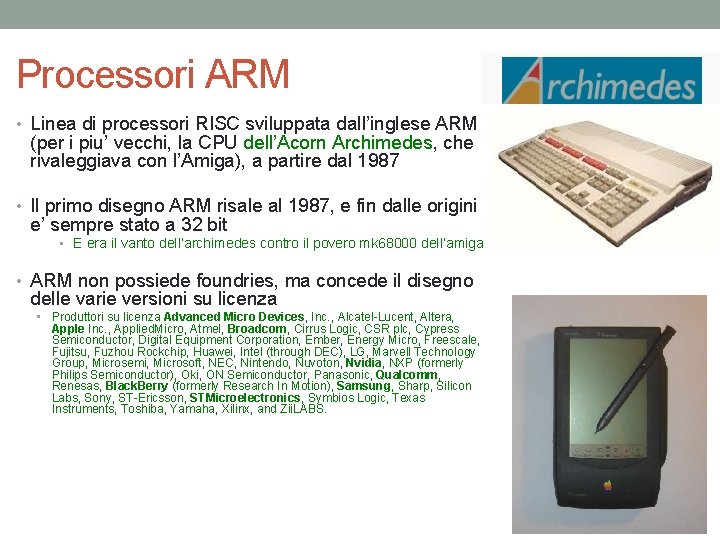 Processori ARM • Linea di processori RISC sviluppata dall’inglese ARM (per i piu’ vecchi,