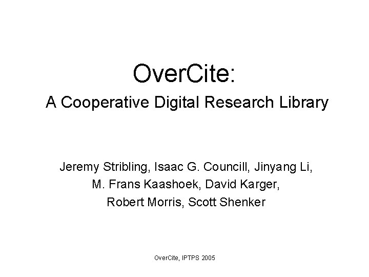 Over. Cite: A Cooperative Digital Research Library Jeremy Stribling, Isaac G. Councill, Jinyang Li,