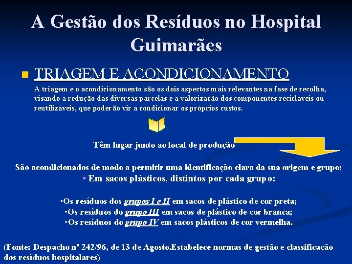 A Gestão dos Resíduos no Hospital Guimarães n TRIAGEM E ACONDICIONAMENTO A triagem e