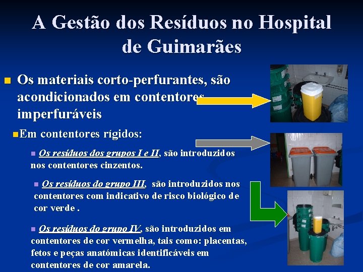 A Gestão dos Resíduos no Hospital de Guimarães n Os materiais corto-perfurantes, são acondicionados