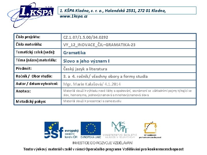 1. KŠPA Kladno, s. r. o. , Holandská 2531, 272 01 Kladno, www. 1