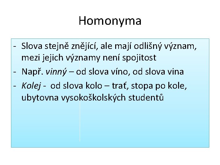 Homonyma - Slova stejně znějící, ale mají odlišný význam, mezi jejich významy není spojitost