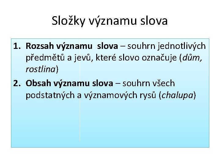 Složky významu slova 1. Rozsah významu slova – souhrn jednotlivých předmětů a jevů, které