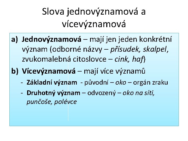 Slova jednovýznamová a vícevýznamová a) Jednovýznamová – mají jen jeden konkrétní význam (odborné názvy