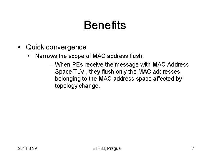 Benefits • Quick convergence • Narrows the scope of MAC address flush. – When