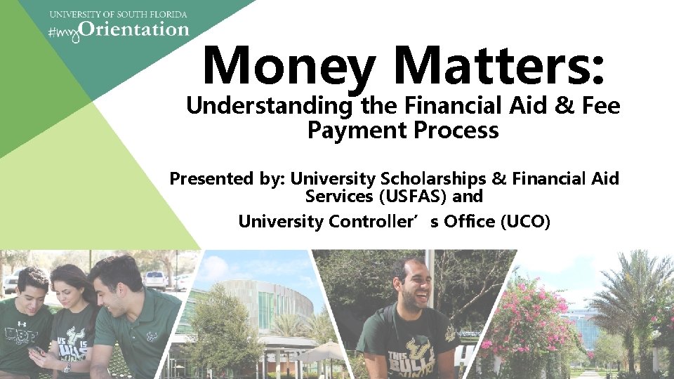 Money Matters: Understanding the Financial Aid & Fee Payment Process Presented by: University Scholarships Money Matters: Understanding the Financial Aid & Fee Payment Process Presented by: University Scholarships