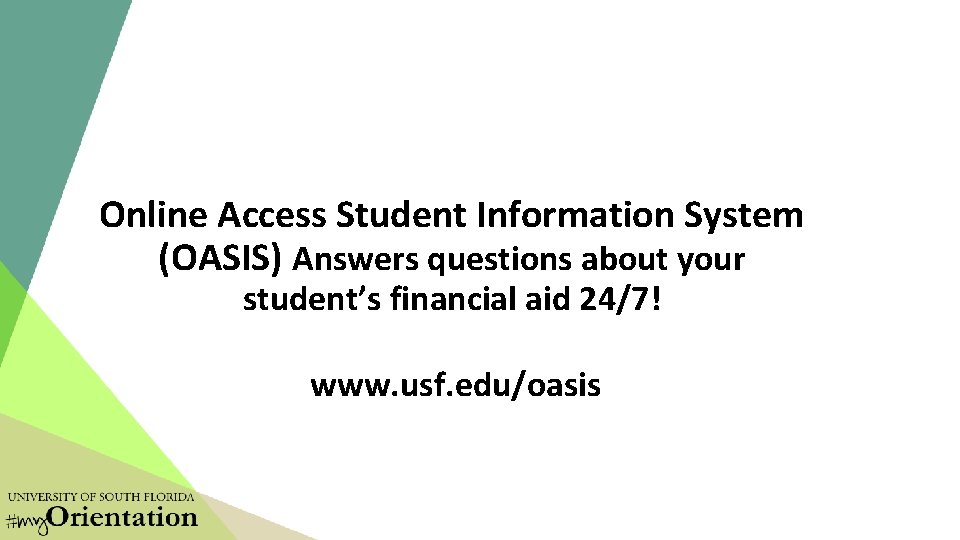 Online Access Student Information System (OASIS) Answers questions about your student’s financial aid 24/7! Online Access Student Information System (OASIS) Answers questions about your student’s financial aid 24/7!