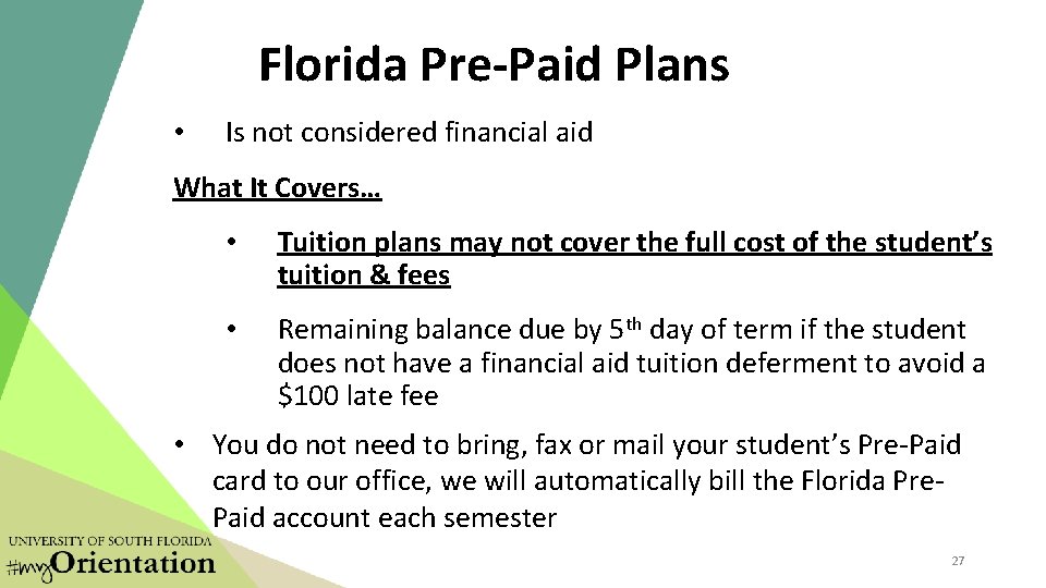 Florida Pre-Paid Plans • Is not considered financial aid What It Covers… • Tuition Florida Pre-Paid Plans • Is not considered financial aid What It Covers… • Tuition